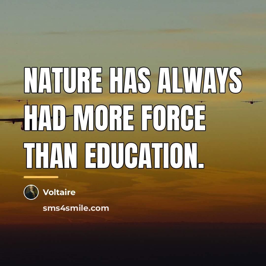 “Nature has always had more force than education.…” quote by Voltaire