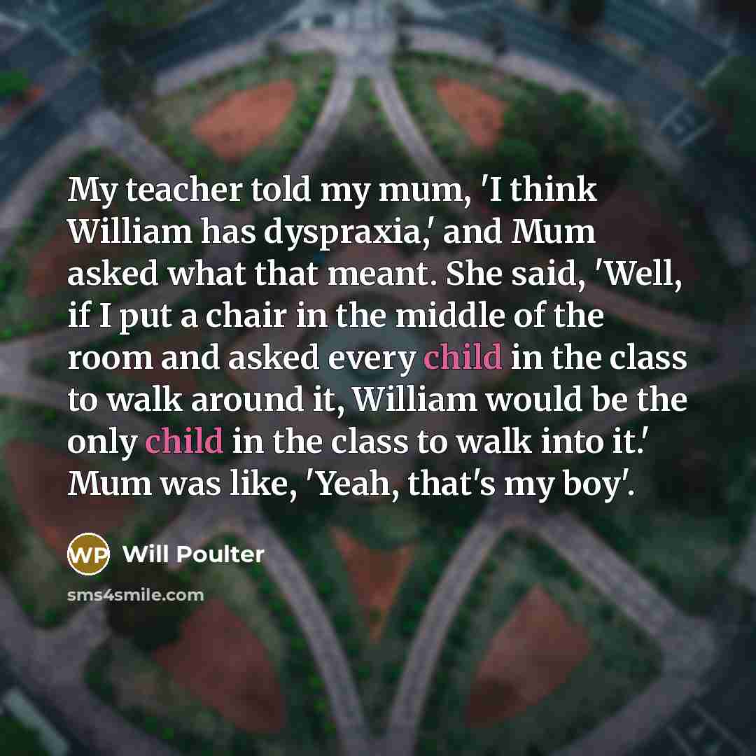 “My teacher told my mum, 'I think William has dyspraxia,'…” quote by Will Poulter