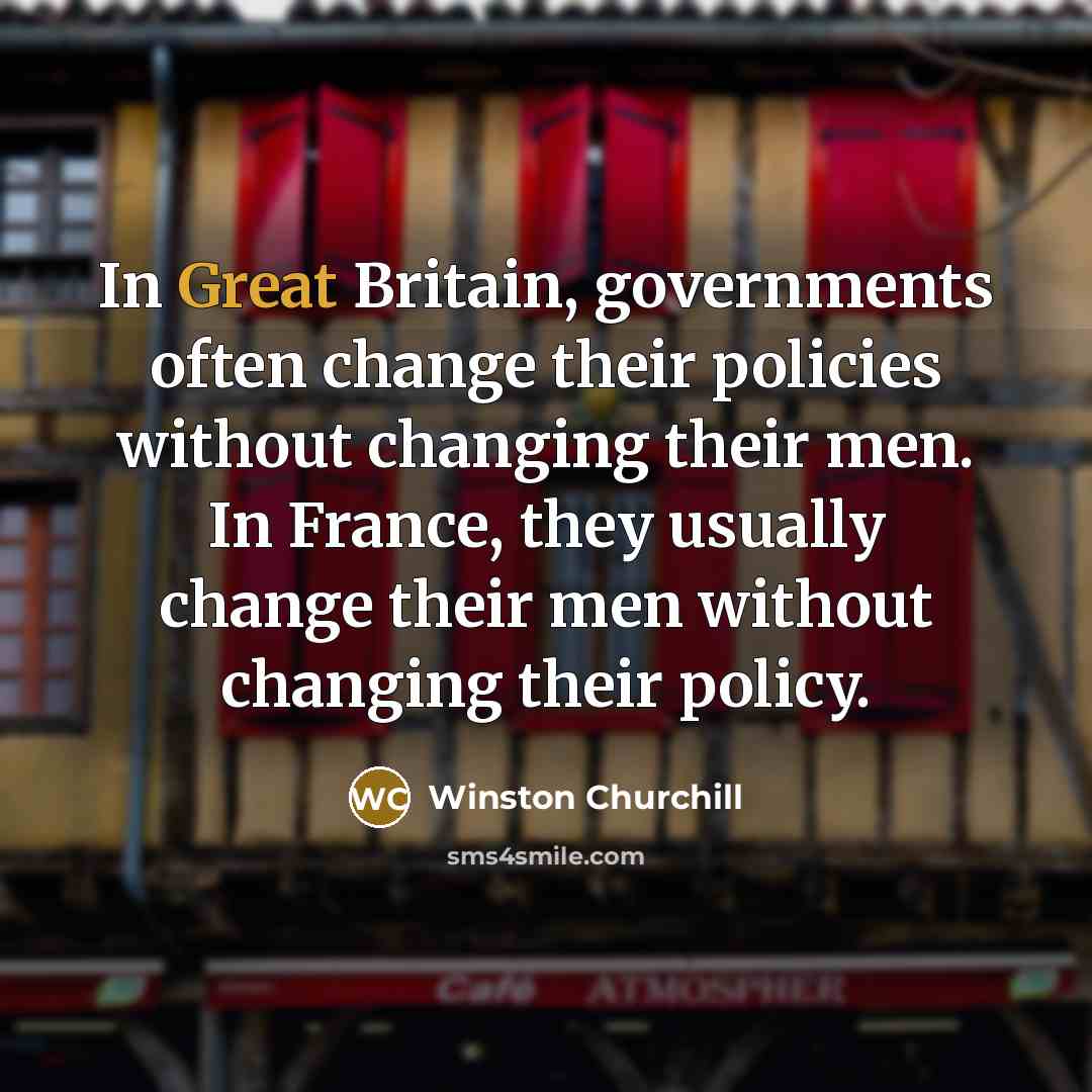 “In Great Britain, governments often change their policies without changing…” quote by Winston Churchill