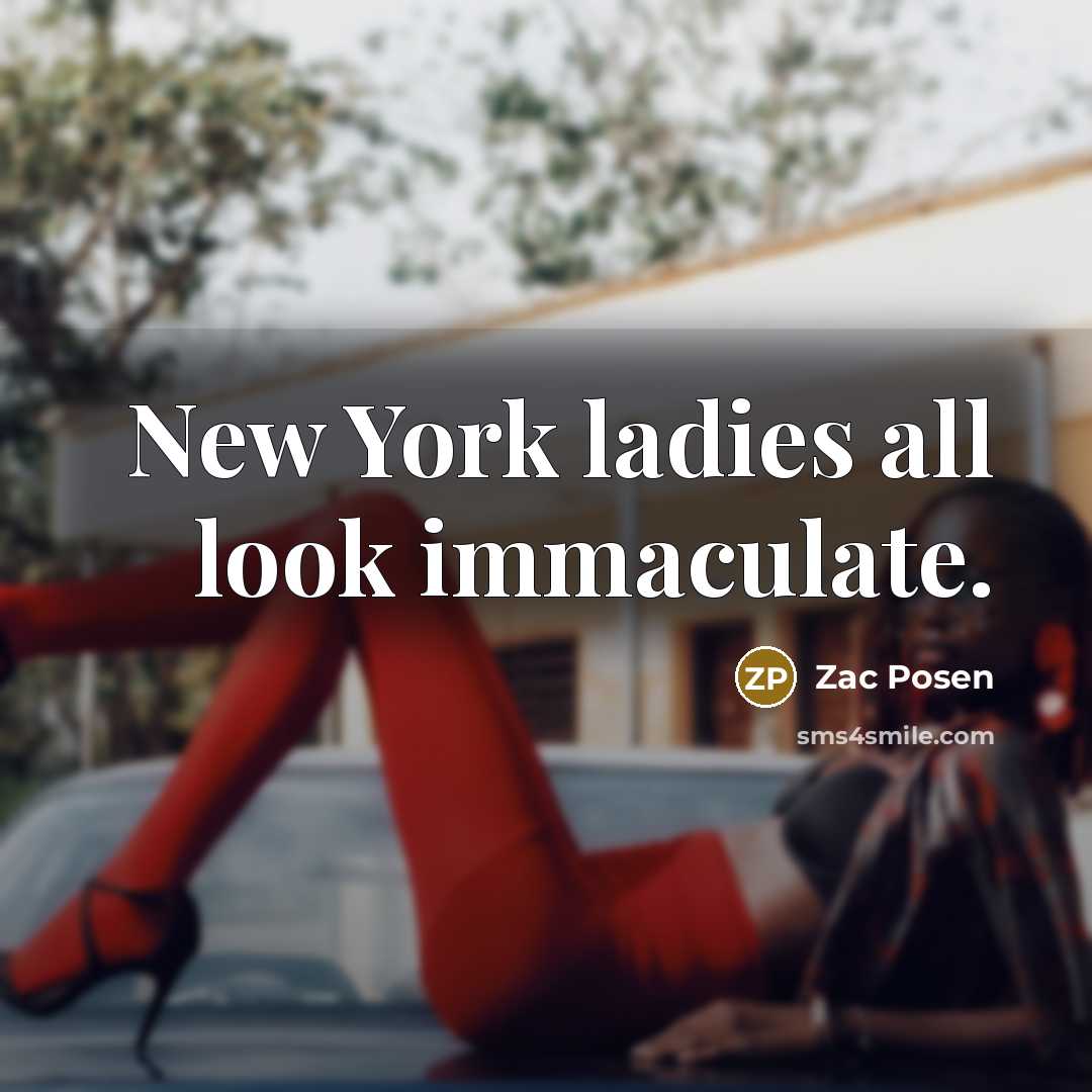 “New York ladies all look immaculate.…” quote by Zac Posen