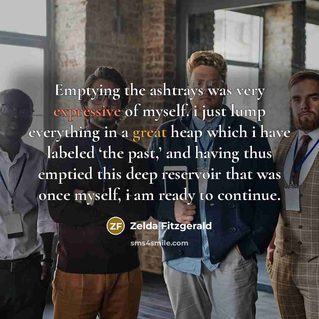 “Emptying the ashtrays was very expressive of myself. i just…” quote by Zelda Fitzgerald