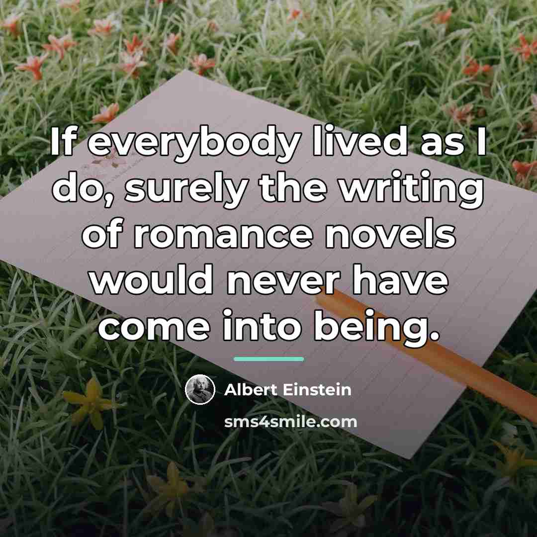 “If everybody lived as I do, surely the writing of…” quote by Albert Einstein
