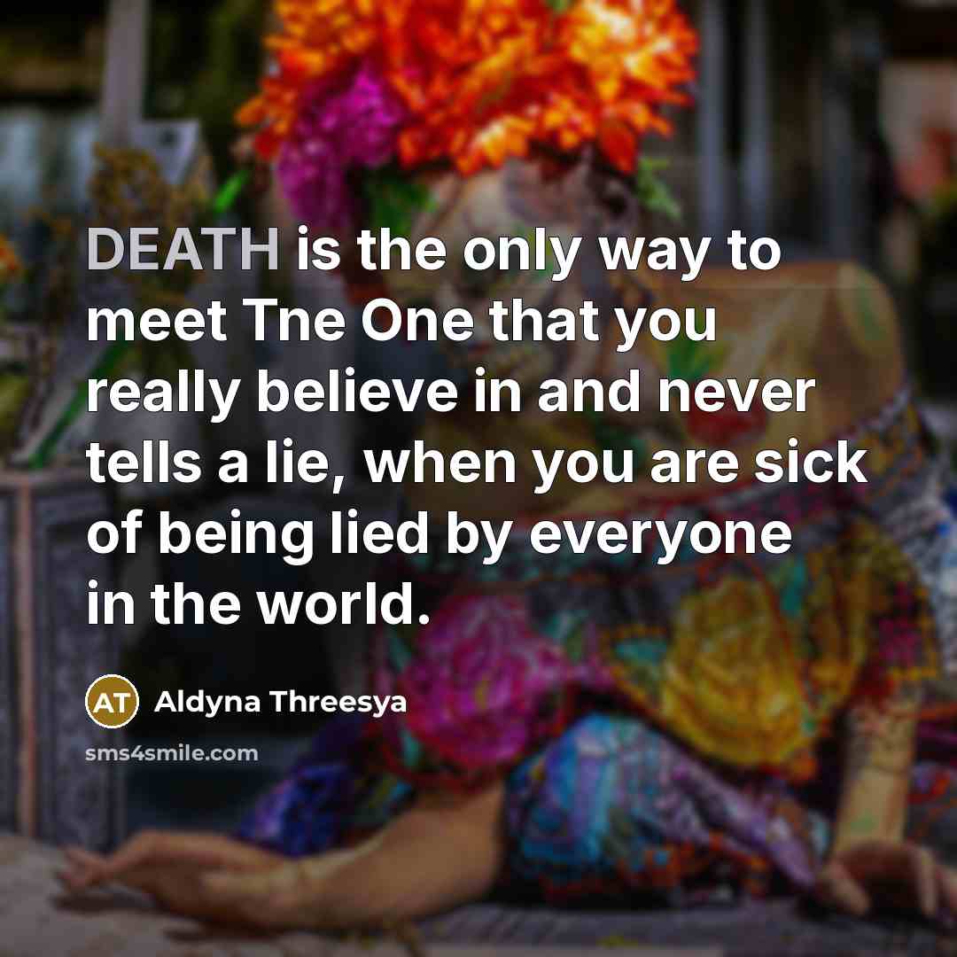 “DEATH is the only way to meet Tne One that…” quote by Aldyna Threesya