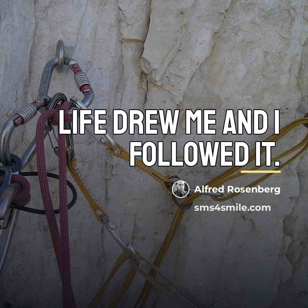 “Life drew me and I followed it.…” quote by Alfred Rosenberg