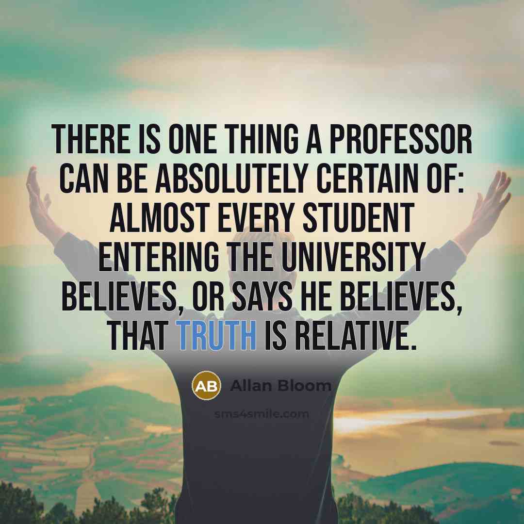 “There is one thing a professor can be absolutely certain…” quote by Allan Bloom