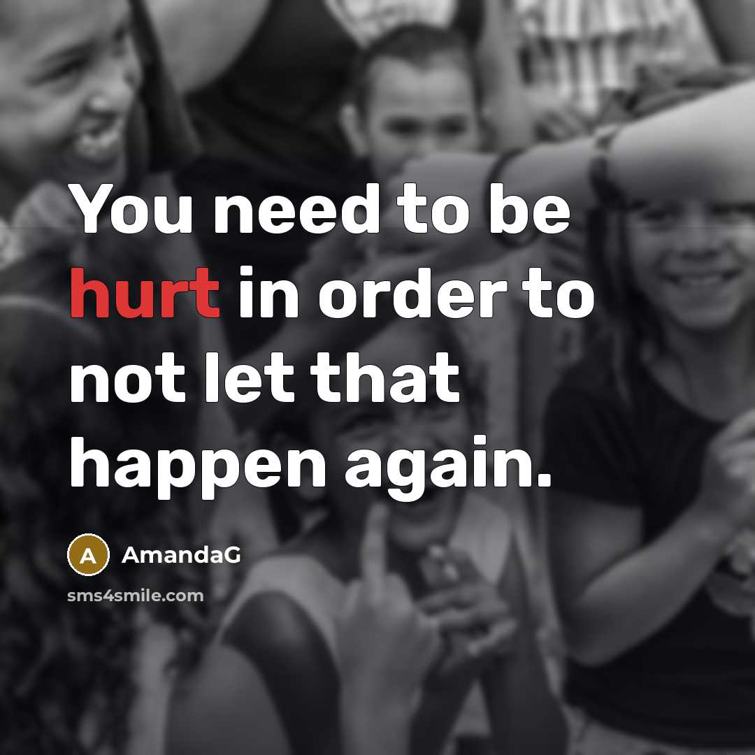 “You need to be hurt in order to not let…” quote by AmandaG
