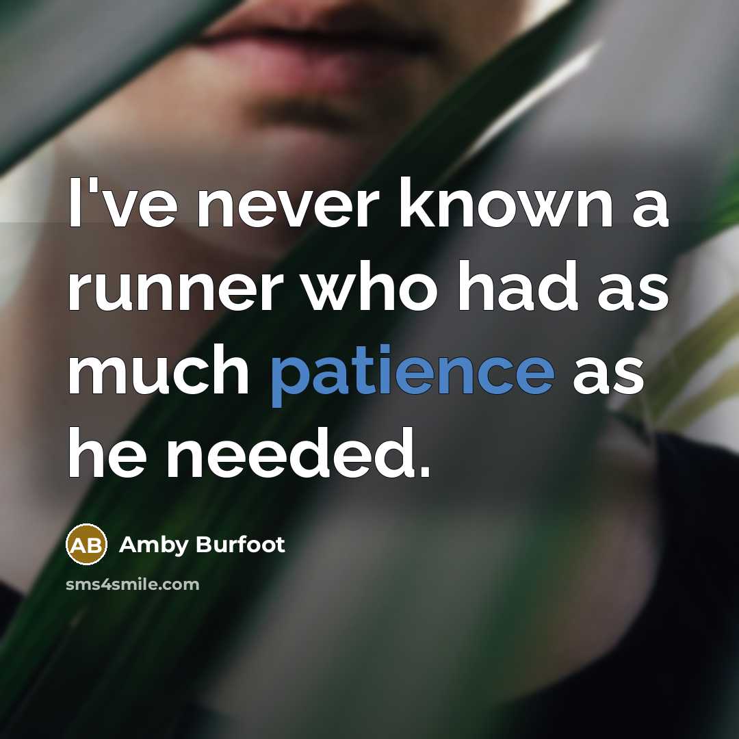 “I've never known a runner who had as much patience…” quote by Amby Burfoot