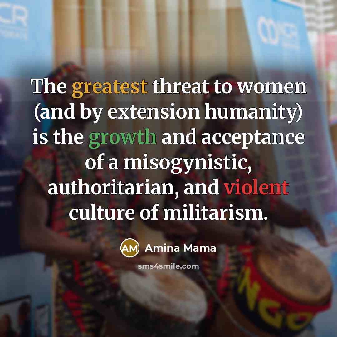 “The greatest threat to women (and by extension humanity) is…” quote by Amina Mama