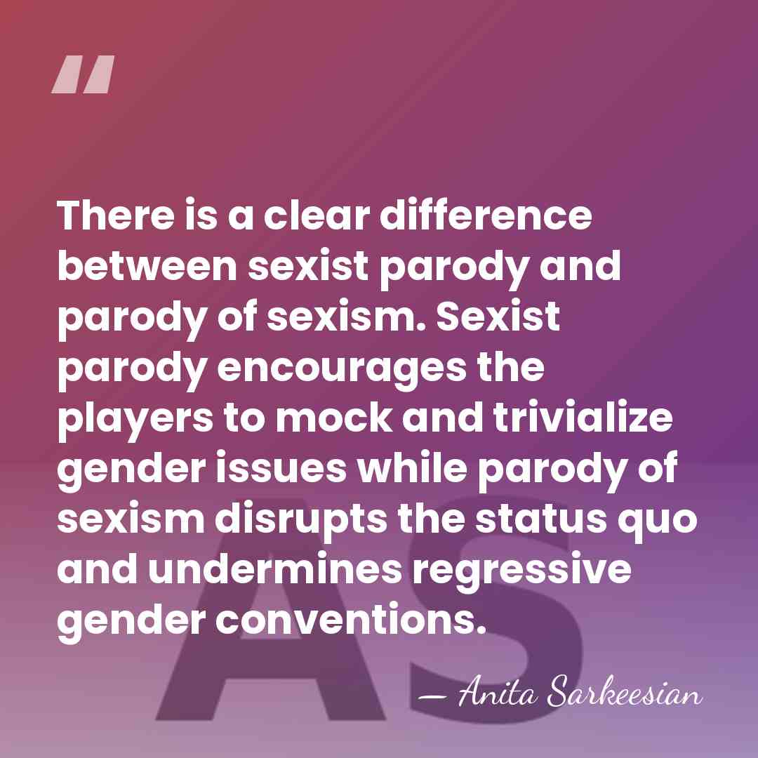 There is a clear difference between sexist parody and parody of sexism.&hellip; - Anita Sarkeesian