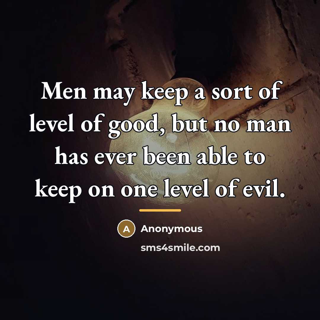 “Men may keep a sort of level of good, but…” quote by Anonymous