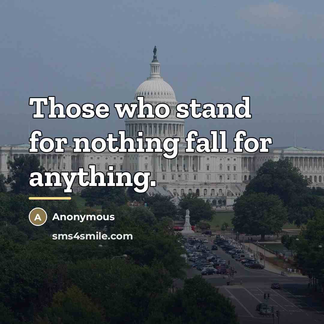“Those who stand for nothing fall for anything.…” quote by Anonymous