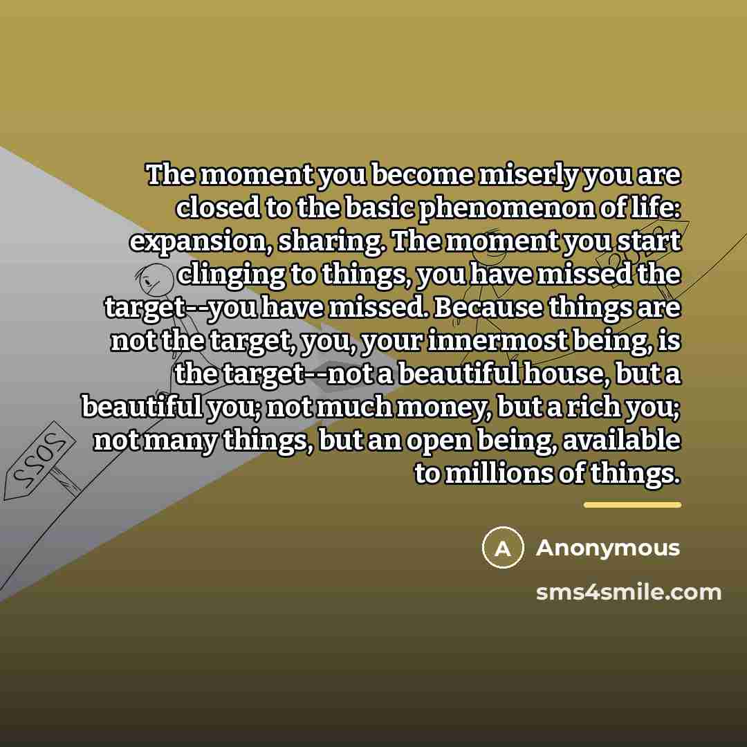“The moment you become miserly you are closed to the…” quote by Anonymous