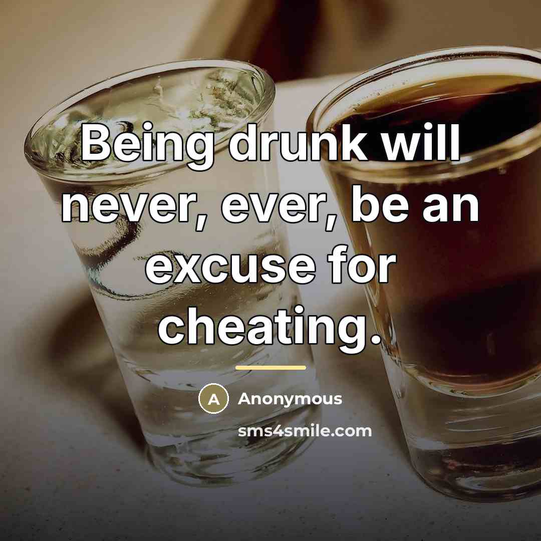 “Being drunk will never, ever, be an excuse for cheating.…” quote by Anonymous