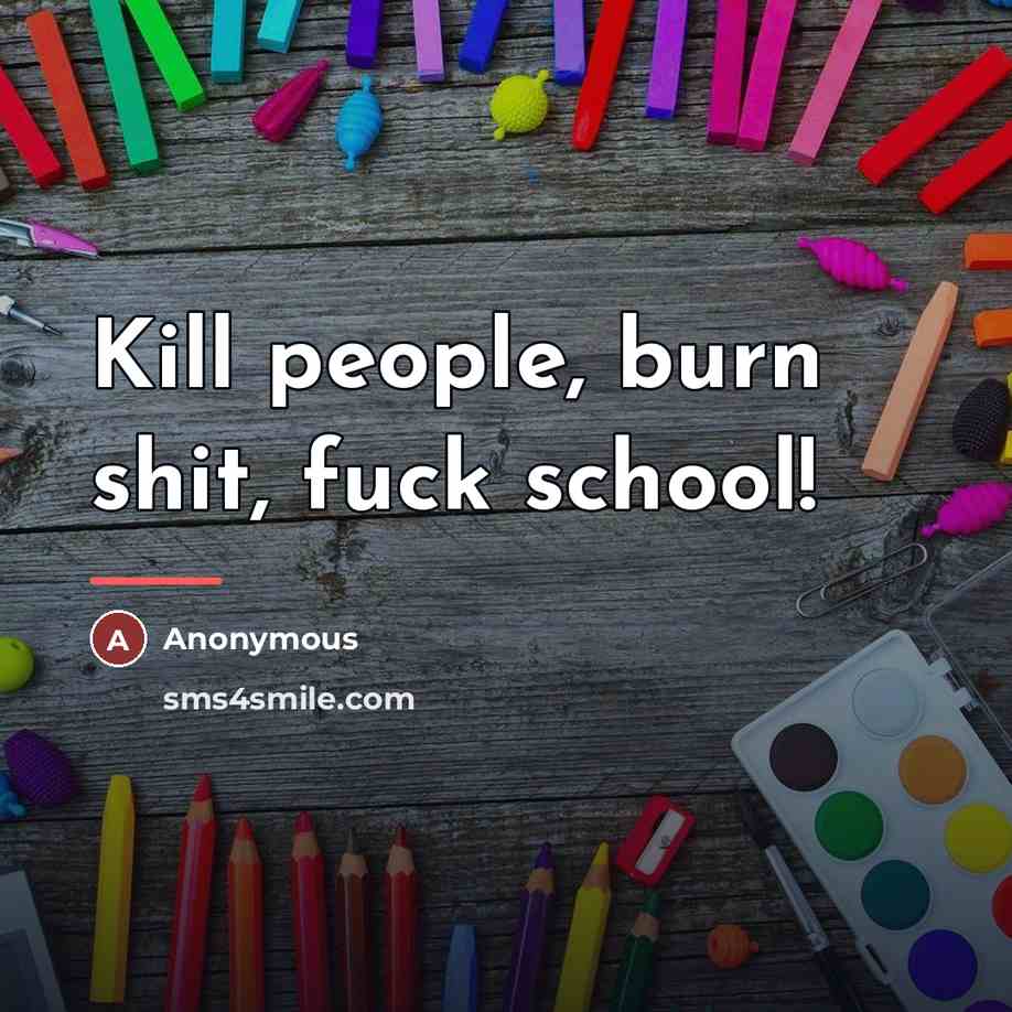 “Kill people, burn shit, fuck school!…” quote by Anonymous