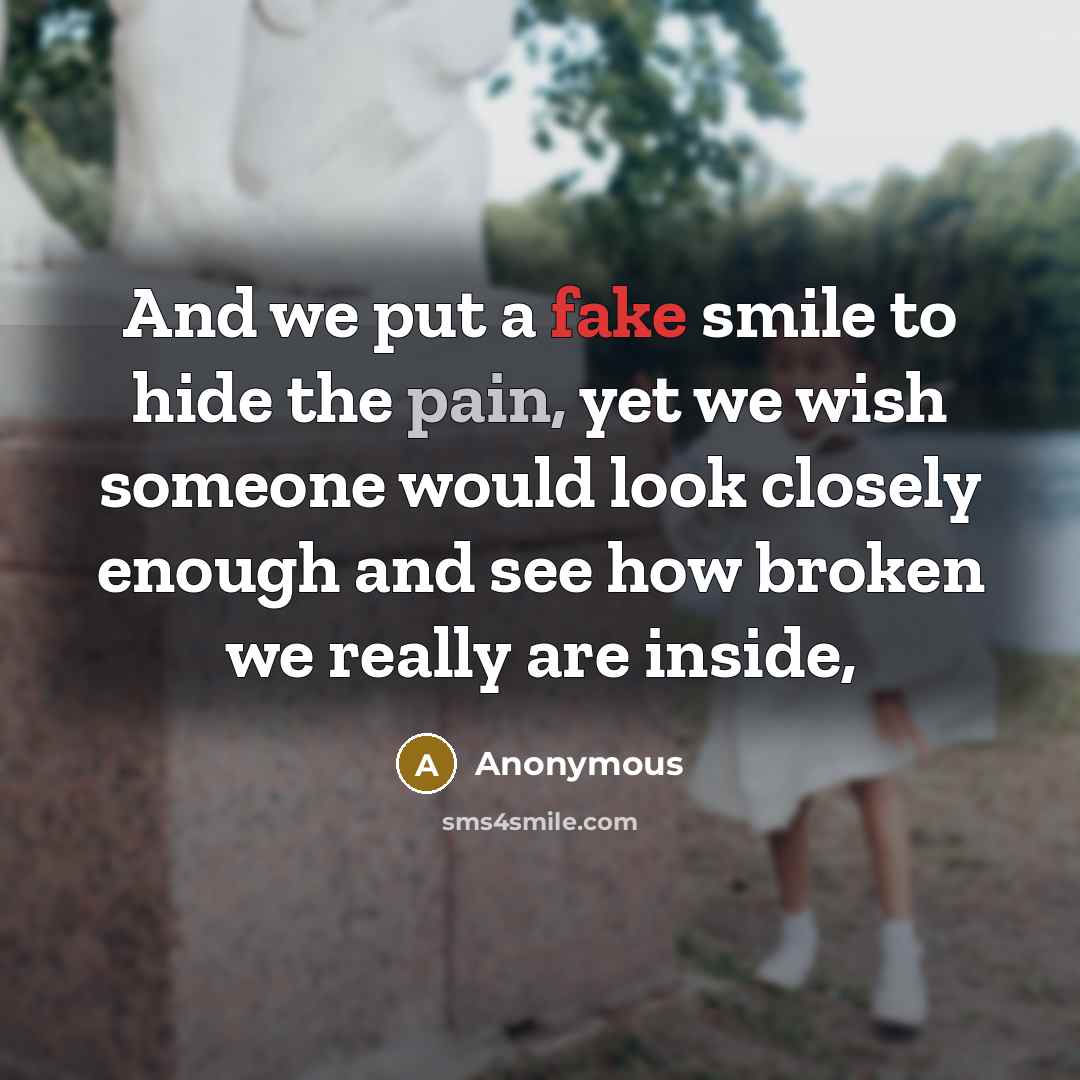 “And we put a fake smile to hide the pain,…” quote by Anonymous