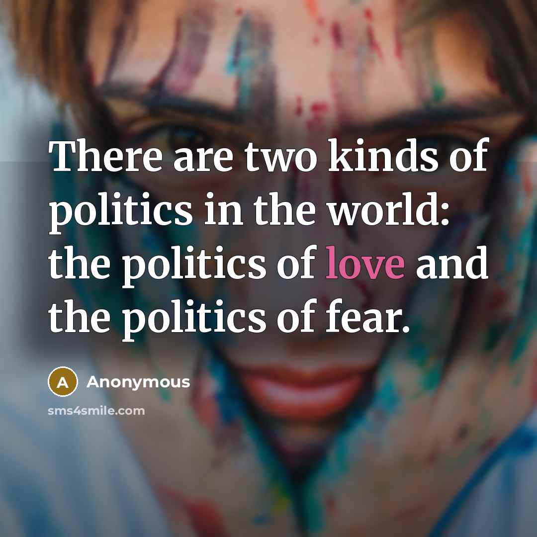 “There are two kinds of politics in the world: the…” quote by Anonymous