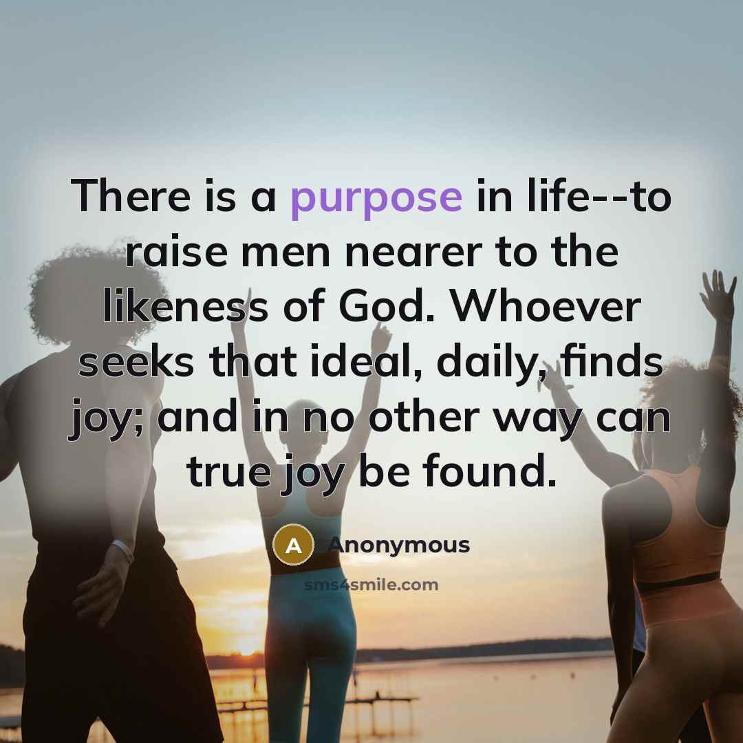 “There is a purpose in life--to raise men nearer to…” quote by Anonymous