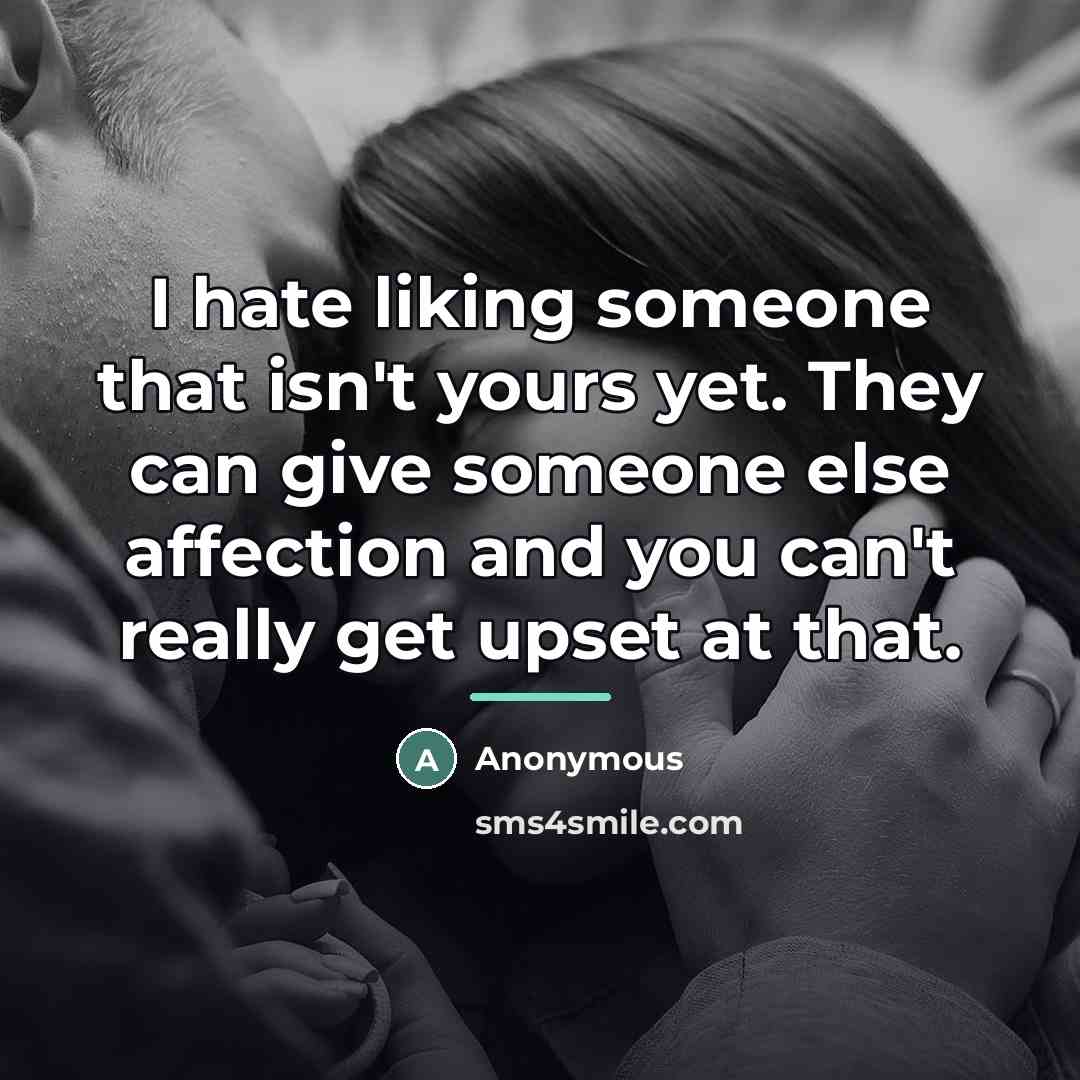 “I hate liking someone that isn't yours yet. They can…” quote by Anonymous