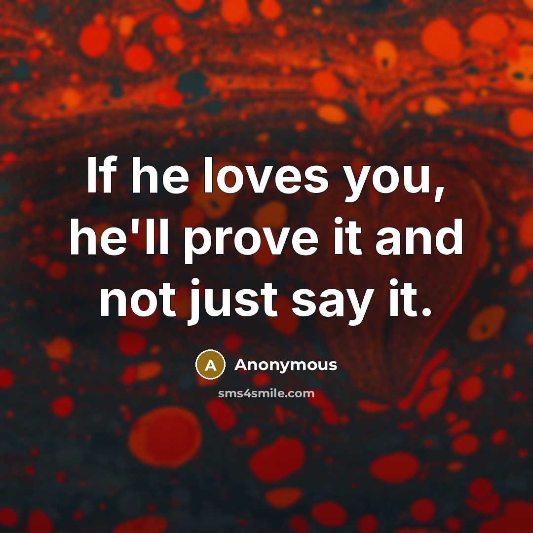 “If he loves you, he'll prove it and not just…” quote by Anonymous