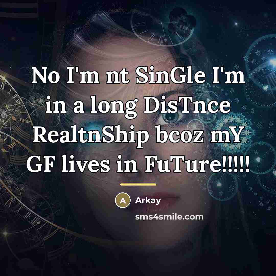 “No I'm nt SinGle I'm in a long DisTnce RealtnShip…” quote by Arkay