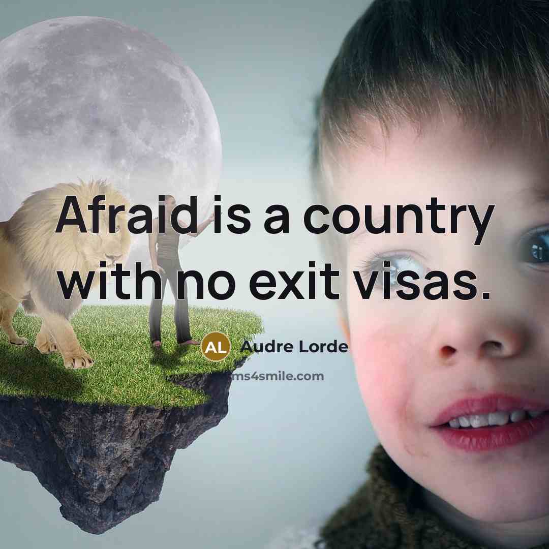 “Afraid is a country with no exit visas.” quote by Audre Lorde