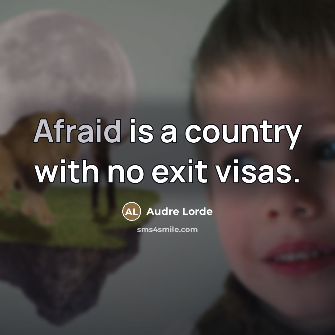 “Afraid is a country with no exit visas.…” quote by Audre Lorde