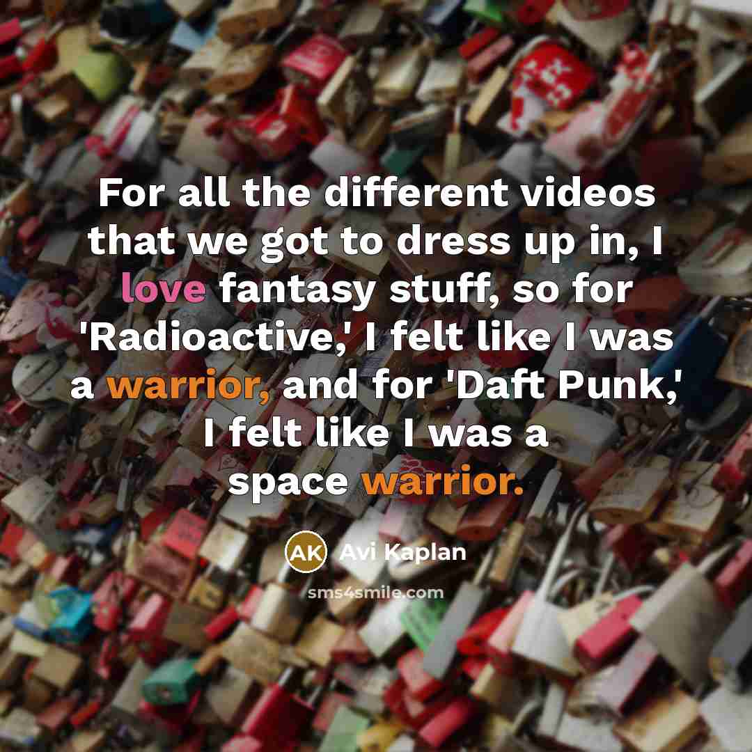 “For all the different videos that we got to dress up in, I love fantasy stuff, so for 'Radioactive,' I felt like I was a warrior, and for 'Daft Punk,' I felt like I was a space warrior.” quote by Avi Kaplan
