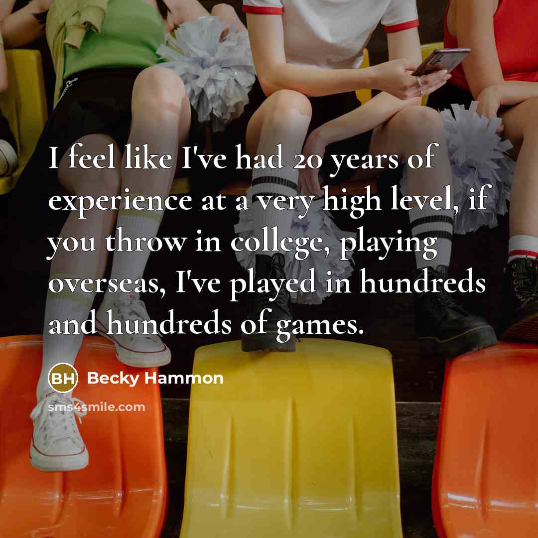 “I feel like I've had 20 years of experience at…” quote by Becky Hammon