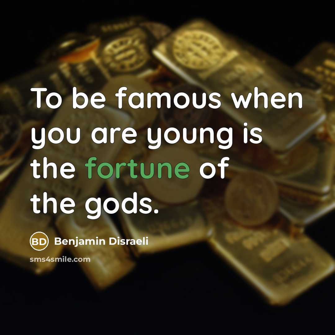 “To be famous when you are young is the fortune…” quote by Benjamin Disraeli
