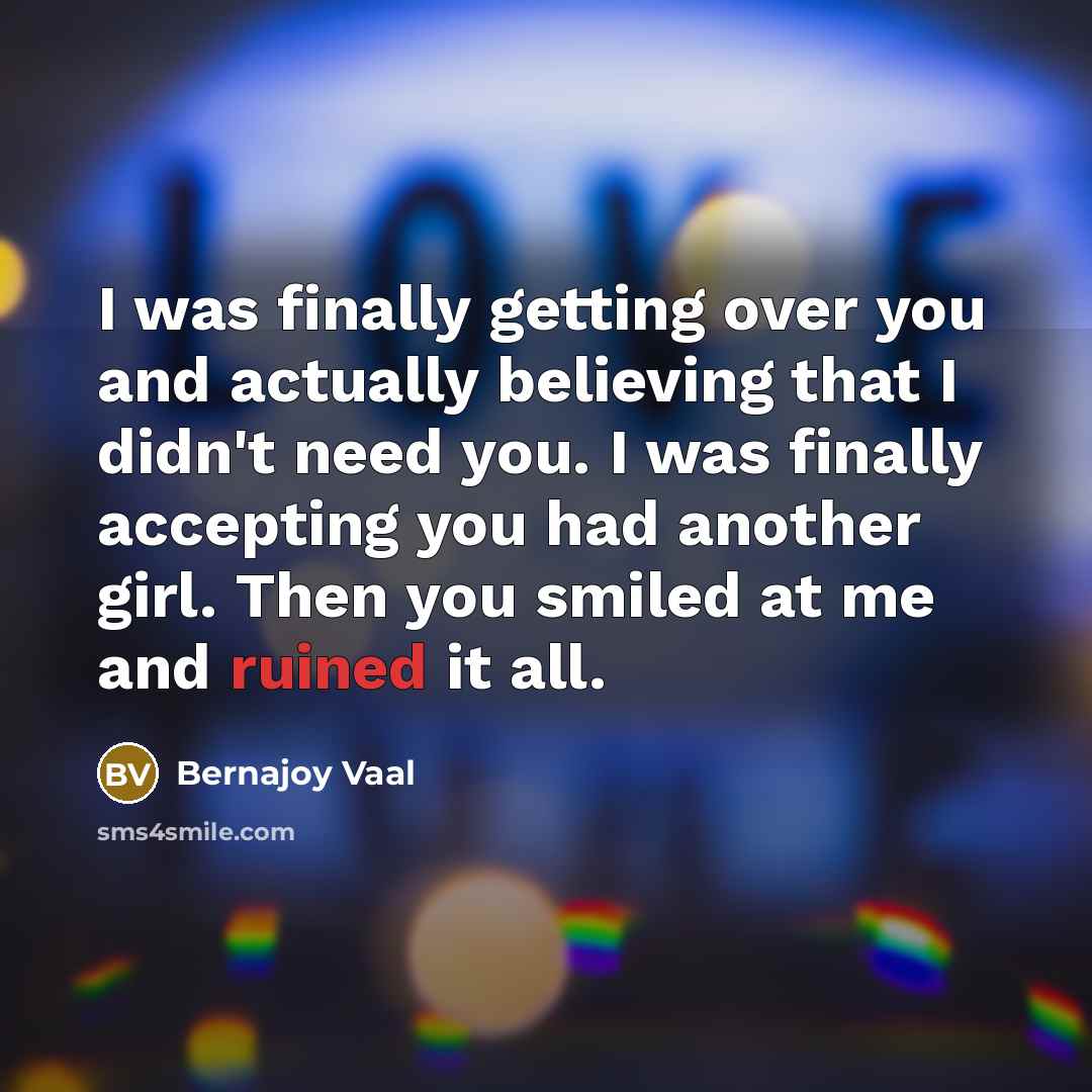 “I was finally getting over you and actually believing that…” quote by Bernajoy Vaal
