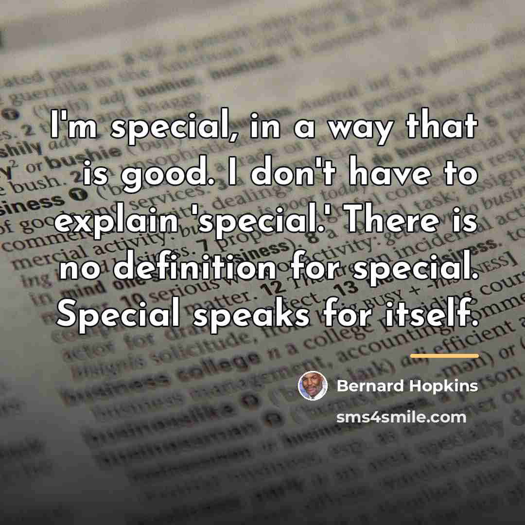 “I'm special, in a way that is good. I don't…” quote by Bernard Hopkins