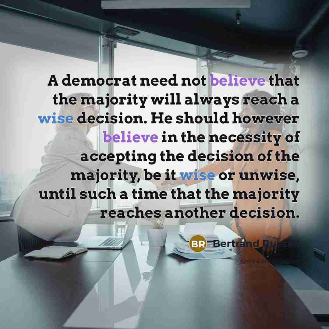 “A democrat need not believe that the majority will always…” quote by Bertrand Russell