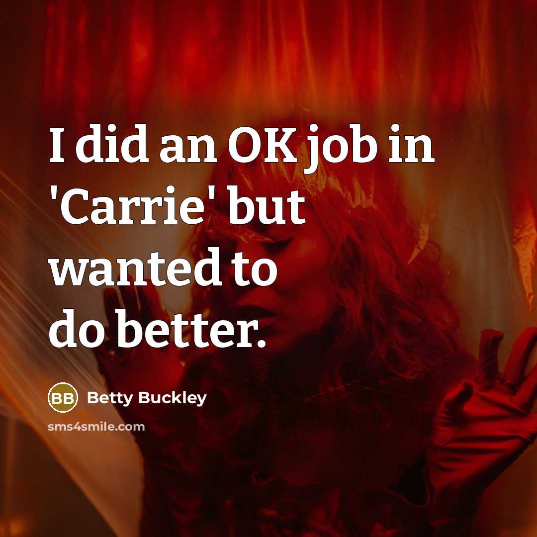 “I did an OK job in 'Carrie' but wanted to…” quote by Betty Buckley