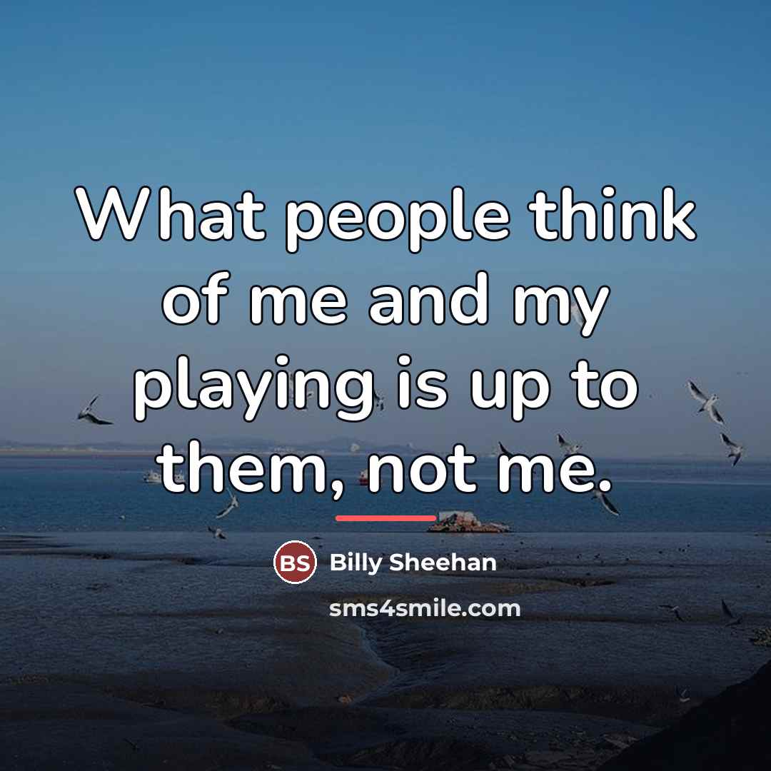 “What people think of me and my playing is up…” quote by Billy Sheehan