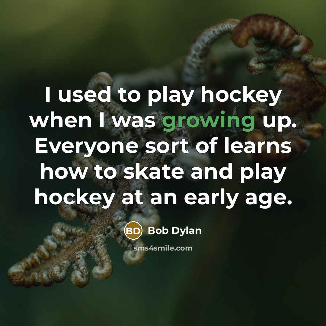 “I used to play hockey when I was growing up.…” quote by Bob Dylan