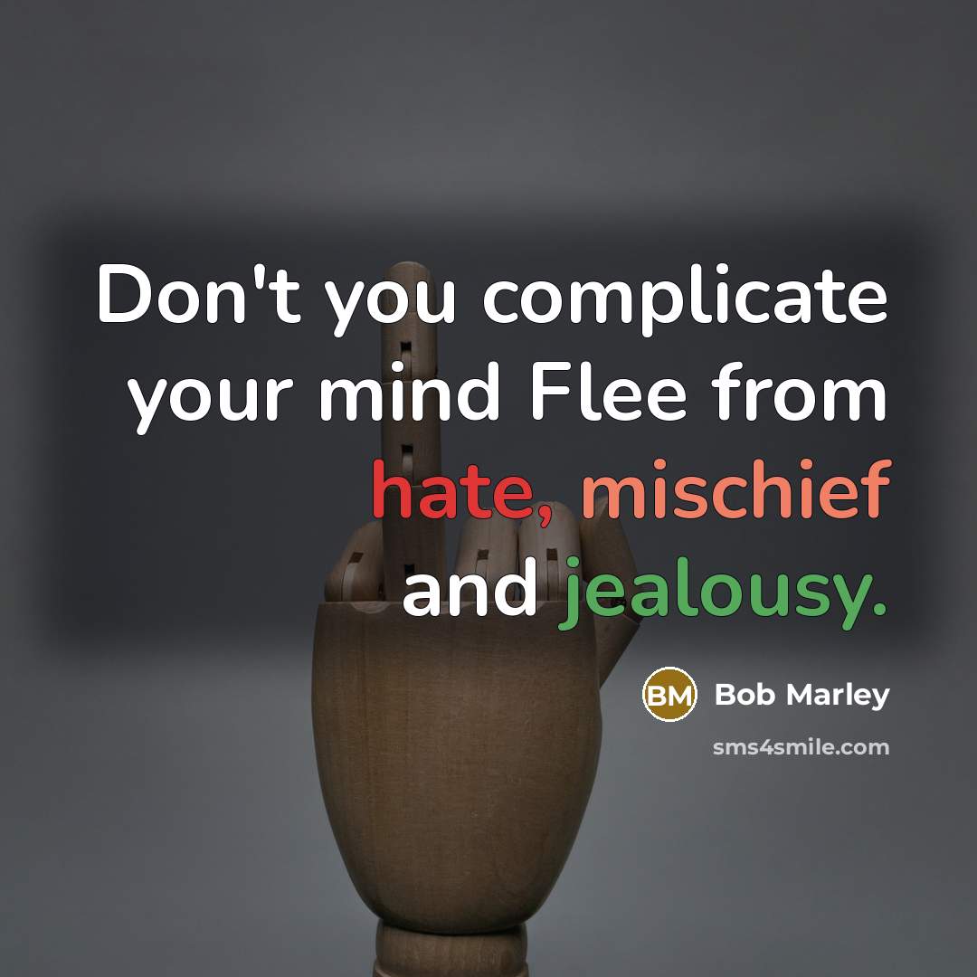 “Don't you complicate your mind Flee from hate, mischief and…” quote by Bob Marley