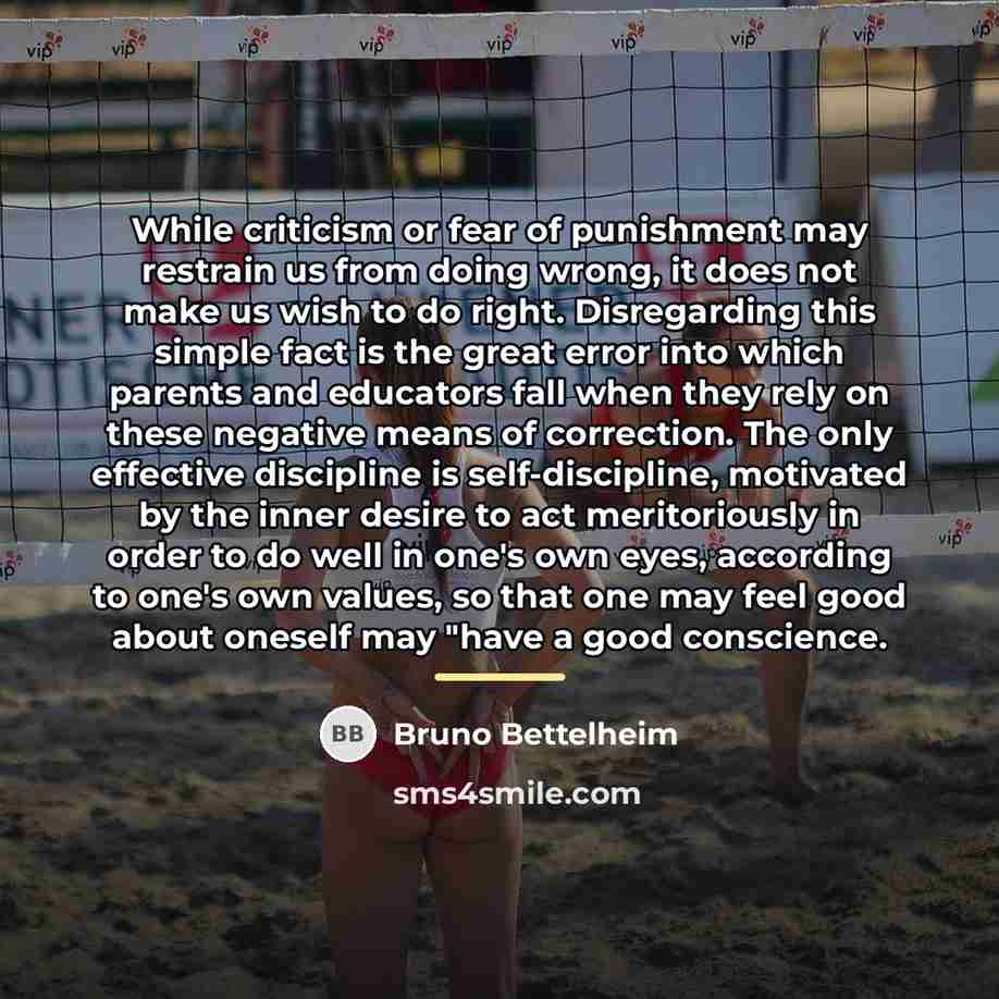 “While criticism or fear of punishment may restrain us from…” quote by Bruno Bettelheim