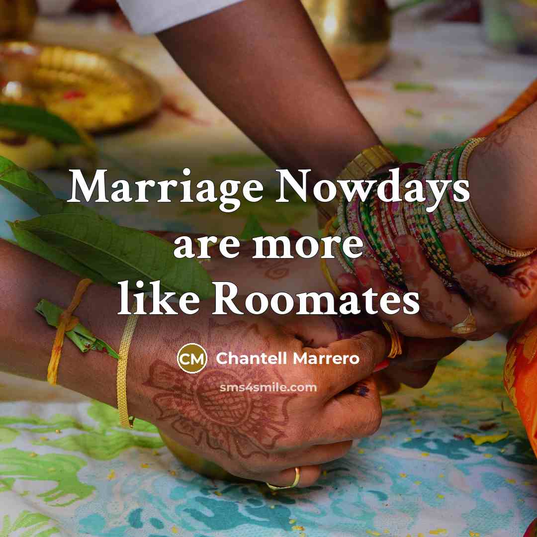 “Marriage Nowdays are more like Roomates…” quote by Chantell Marrero