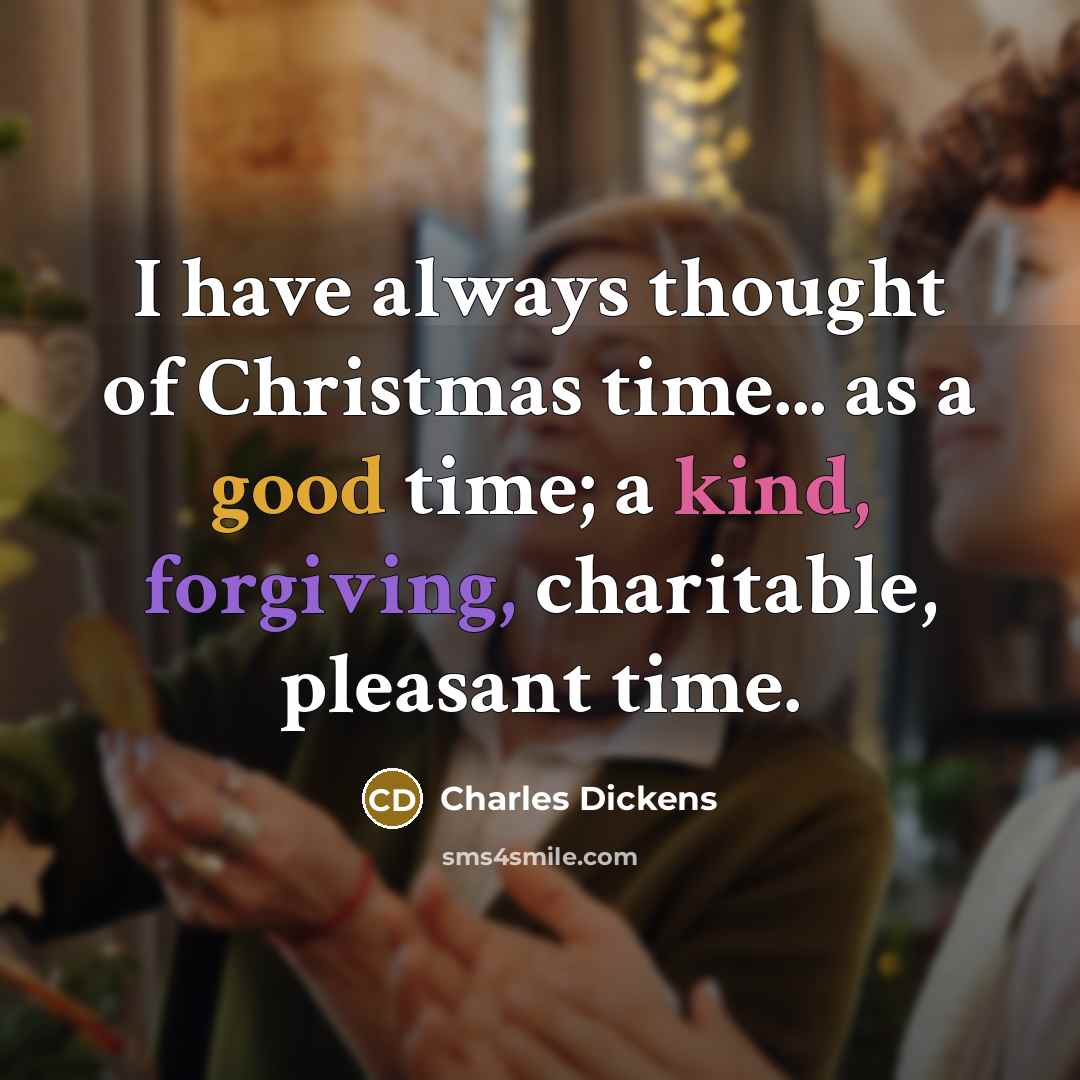 “I have always thought of Christmas time... as a good…” quote by Charles Dickens