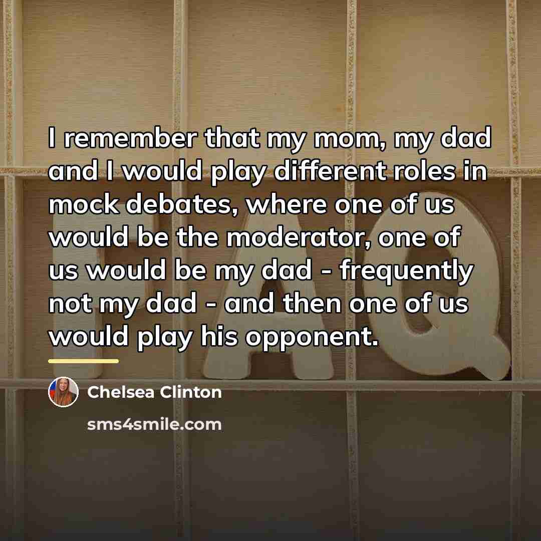 “I remember that my mom, my dad and I would…” quote by Chelsea Clinton