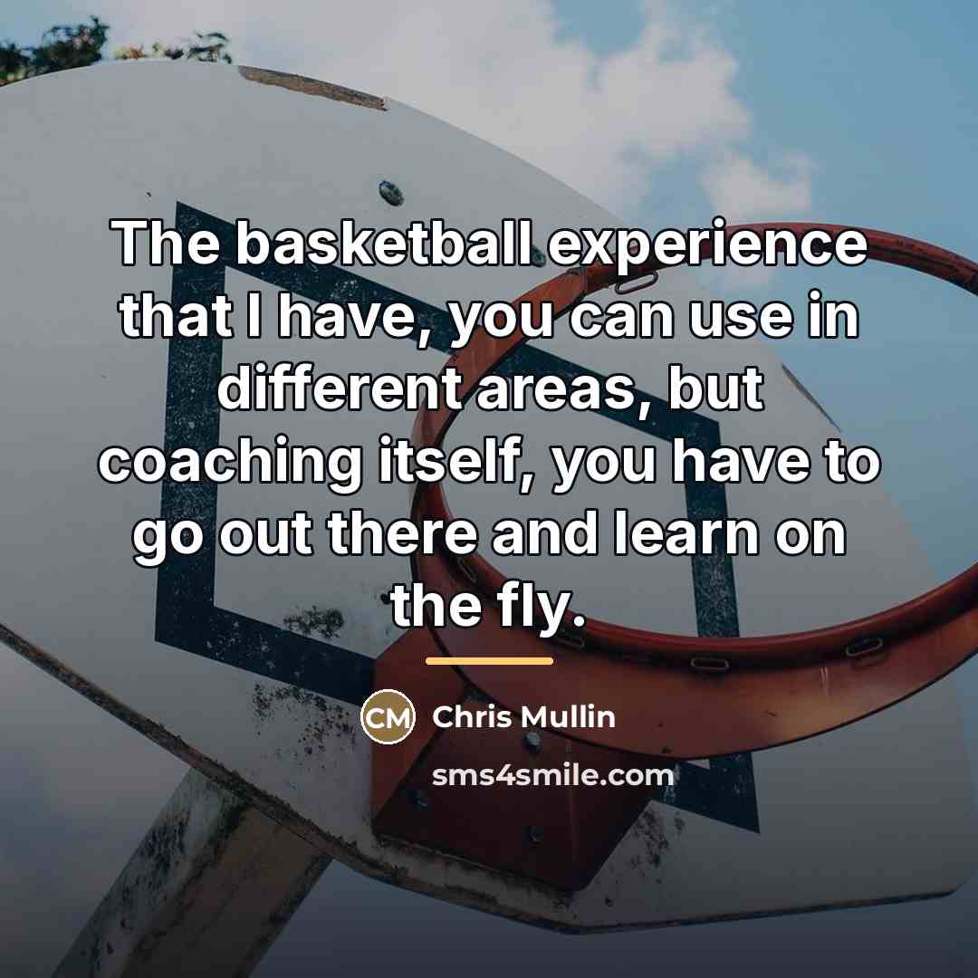 “The basketball experience that I have, you can use in…” quote by Chris Mullin