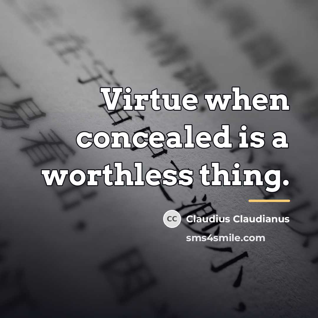 “Virtue when concealed is a worthless thing.…” quote by Claudius Claudianus