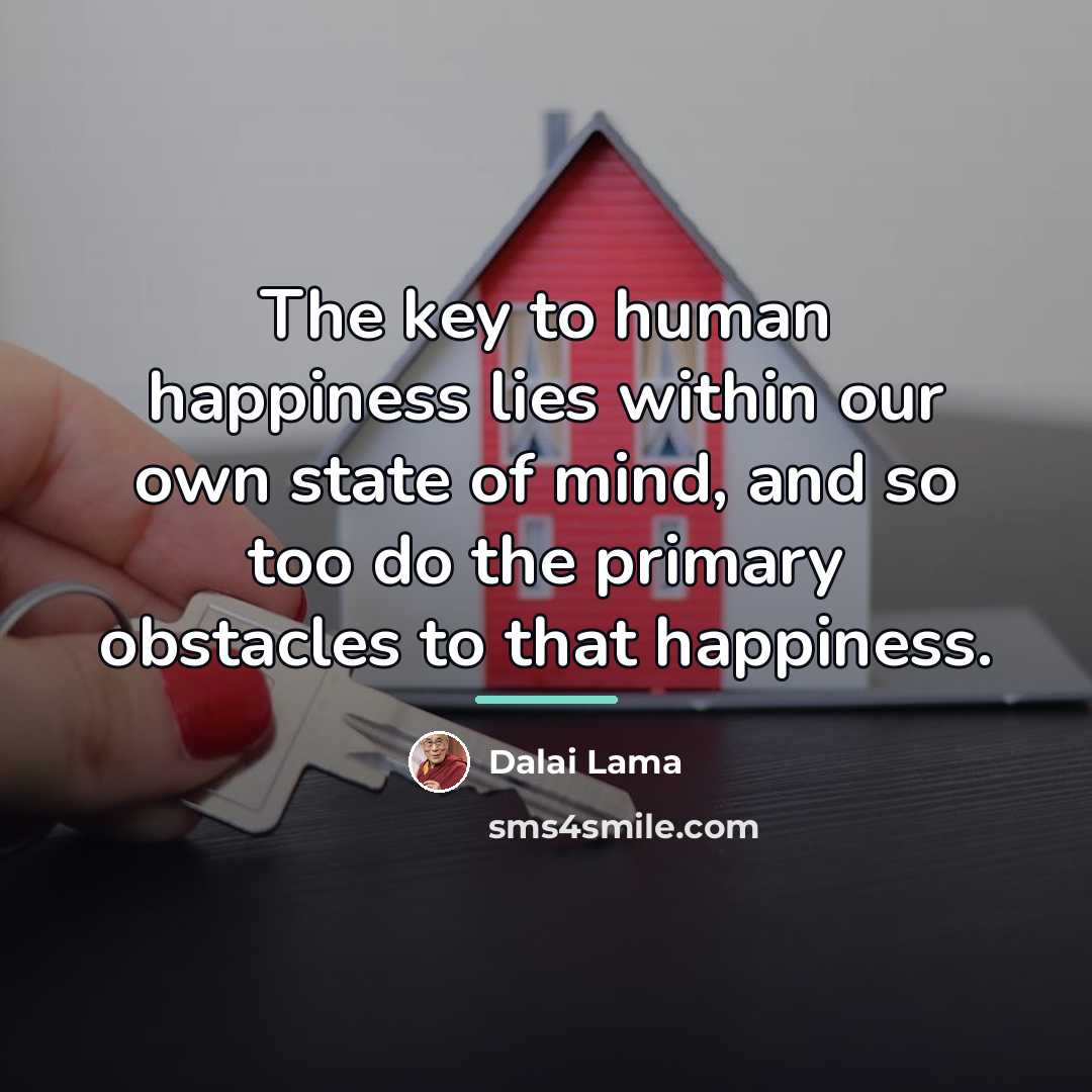 “The key to human happiness lies within our own state…” quote by Dalai Lama