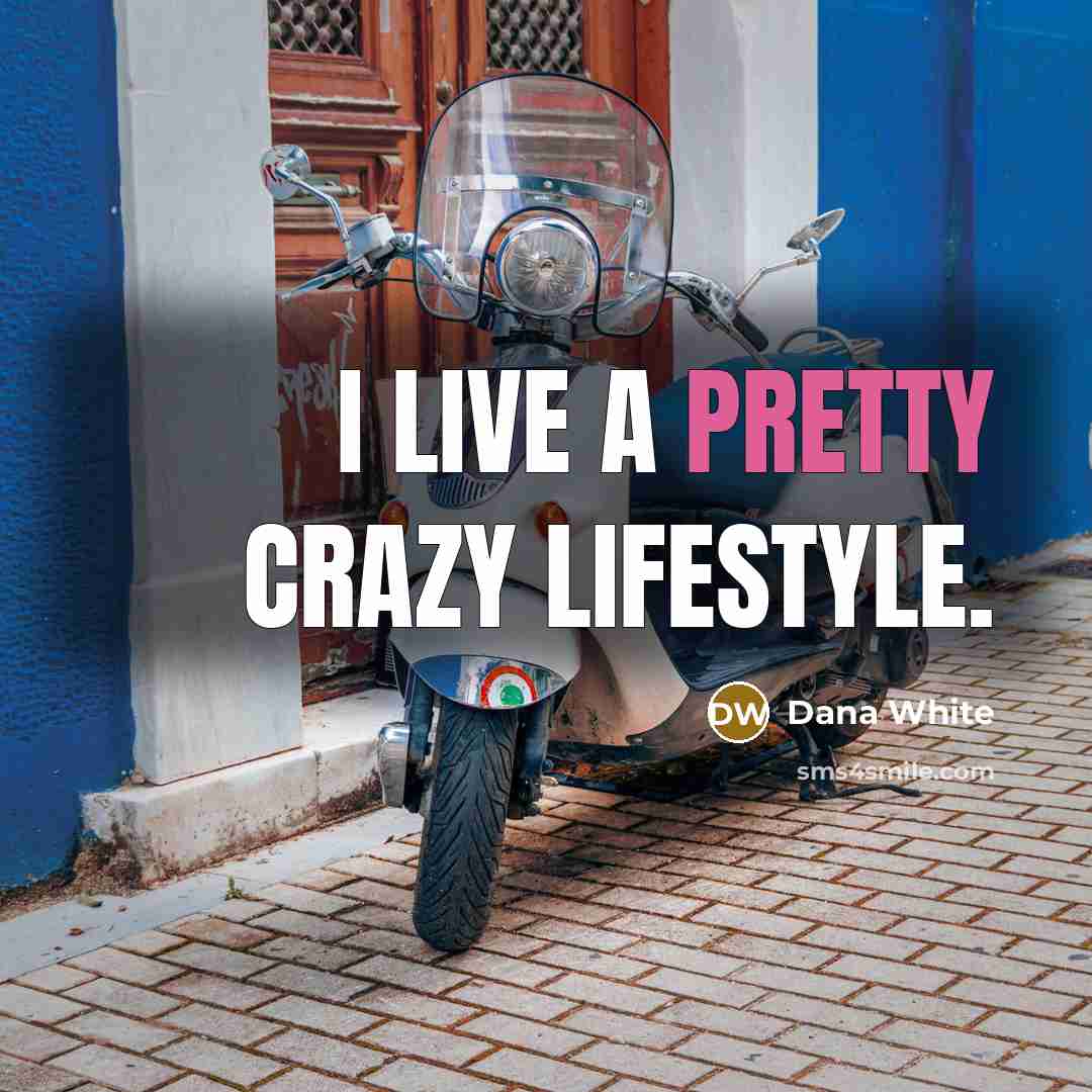 “I live a pretty crazy lifestyle.…” quote by Dana White
