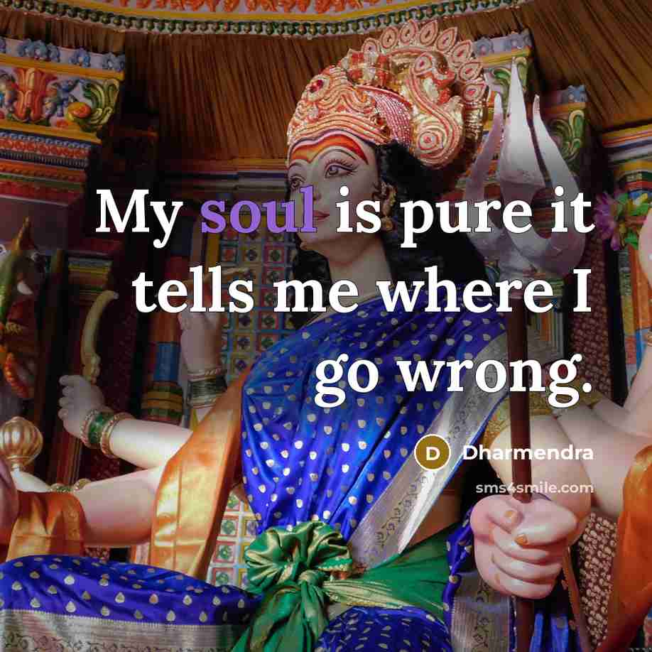 “My soul is pure it tells me where I go…” quote by Dharmendra