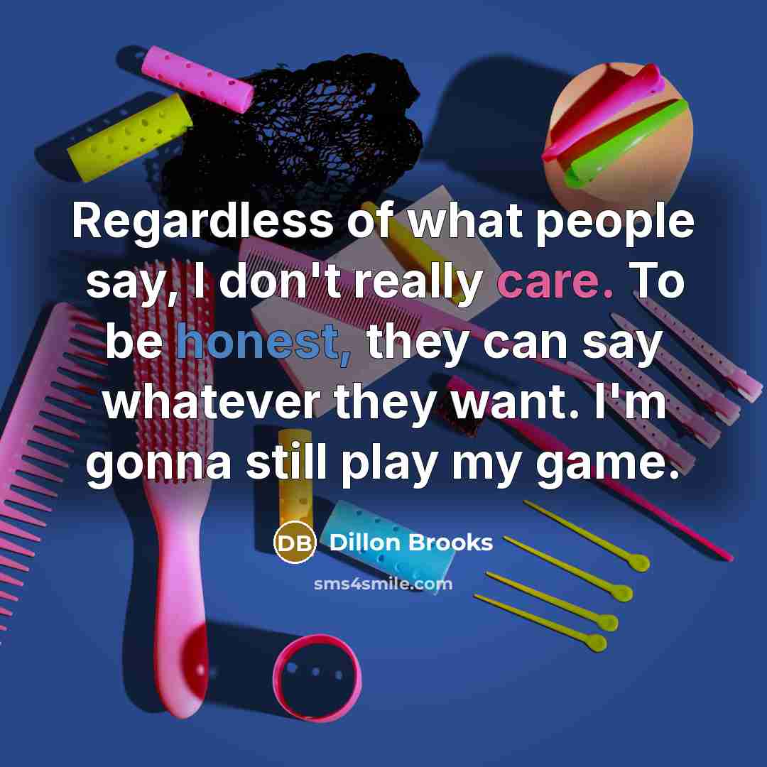 “Regardless of what people say, I don't really care. To…” quote by Dillon Brooks