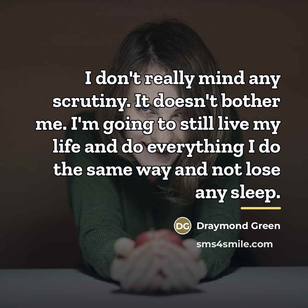 “I don't really mind any scrutiny. It doesn't bother me.…” quote by Draymond Green