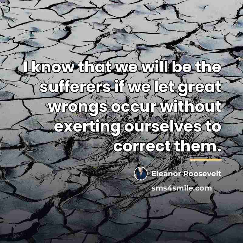 “I know that we will be the sufferers if we…” quote by Eleanor Roosevelt