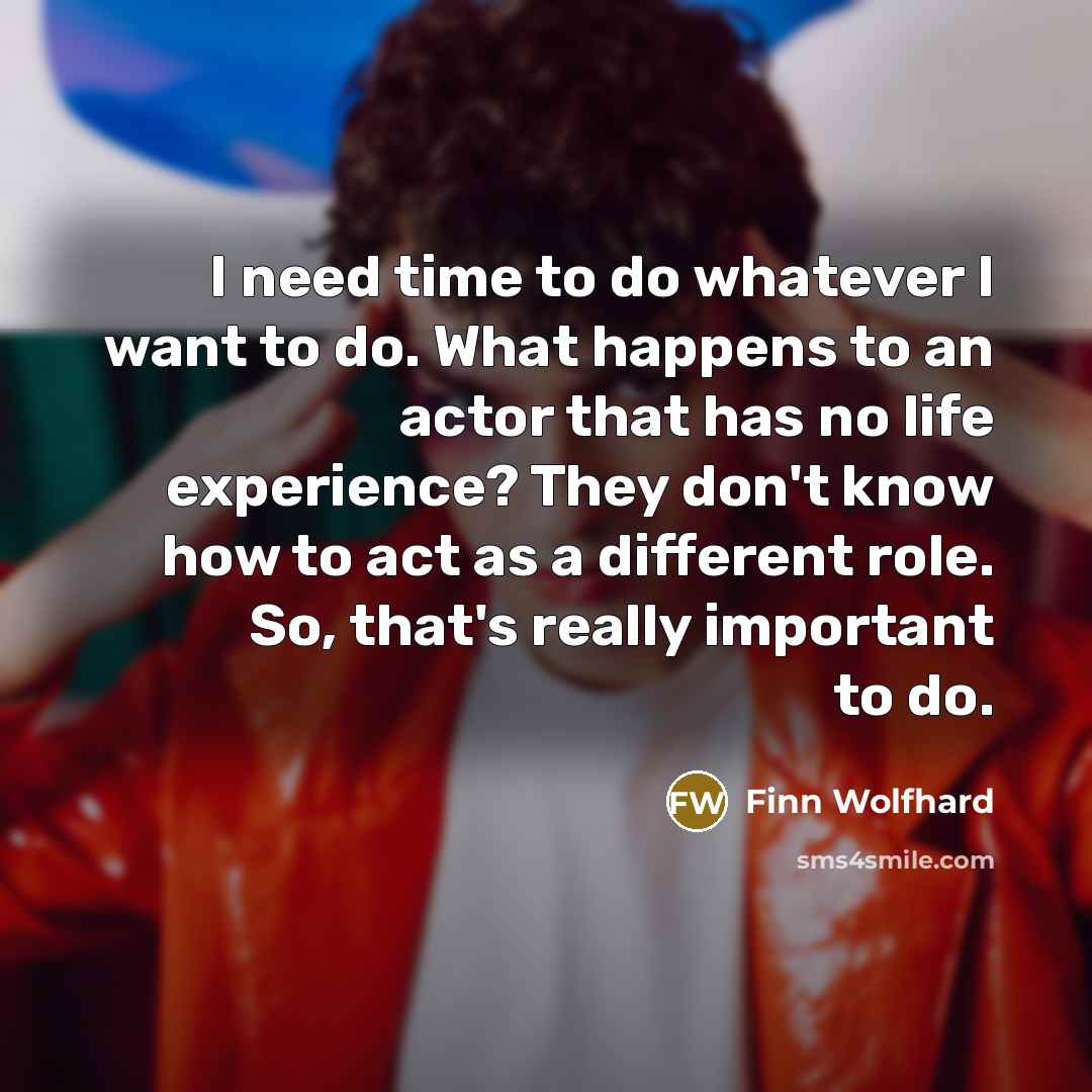 “I need time to do whatever I want to do.…” quote by Finn Wolfhard