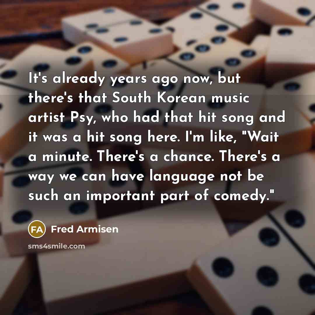 “It's already years ago now, but there's that South Korean…” quote by Fred Armisen